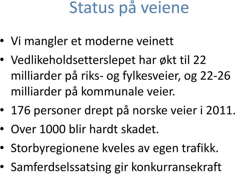 veier. 176 personer drept på norske veier i 2011. Over 1000 blir hardt skadet.