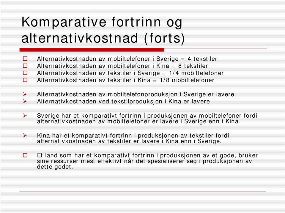 tekstilproduksjon i Kina er lavere Sverige har et komparativt fortrinn i produksjonen av mobiltelefoner fordi alternativkostnaden av mobiltelefoner er lavere i Sverige enn i Kina.