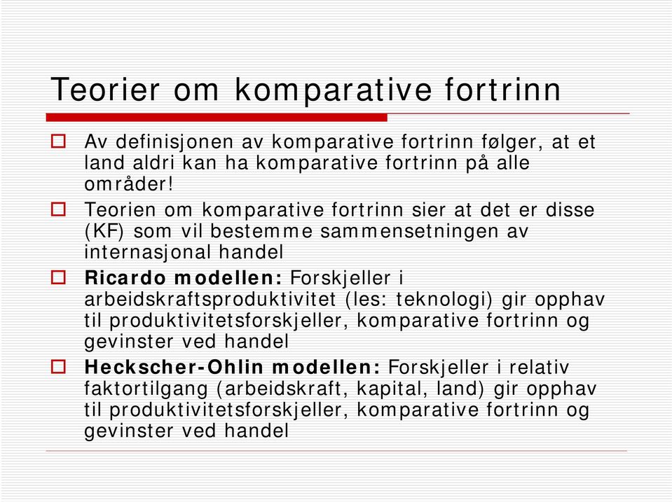 arbeidskraftsproduktivitet (les: teknologi) gir opphav til produktivitetsforskjeller, komparative fortrinn og gevinster ved handel Heckscher-Ohlin