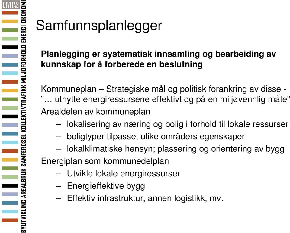 av næring og bolig i forhold til lokale ressurser boligtyper tilpasset ulike områders egenskaper lokalklimatiske hensyn; plassering og