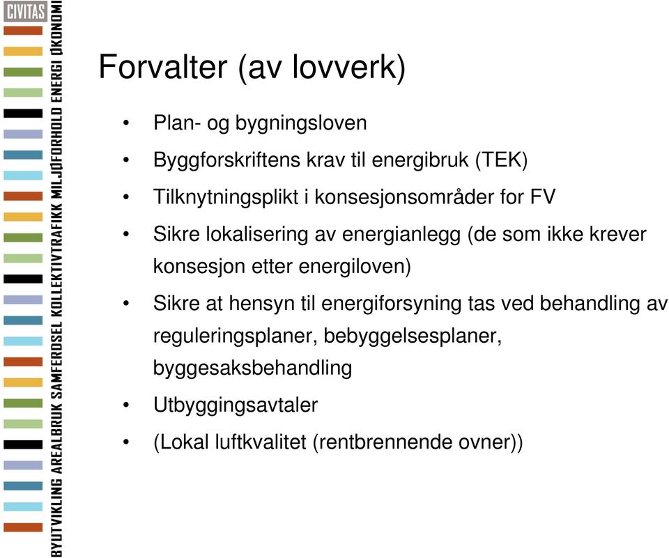 krever konsesjon etter energiloven) Sikre at hensyn til energiforsyning tas ved behandling av