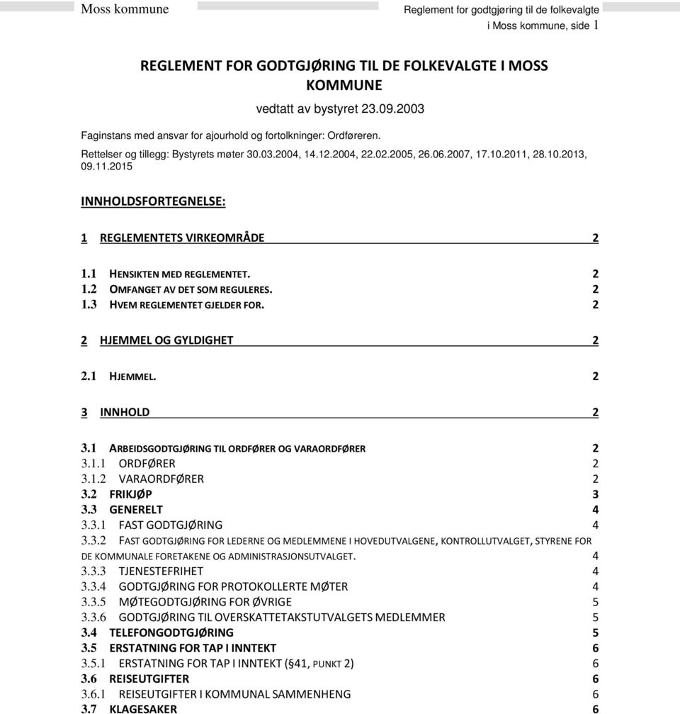 1 HENSIKTEN MED REGLEMENTET. 2 1.2 OMFANGET AV DET SOM REGULERES. 2 1.3 HVEM REGLEMENTET GJELDER FOR. 2 2 HJEMMEL OG GYLDIGHET 2 2.1 HJEMMEL. 2 3 INNHOLD 2 3.