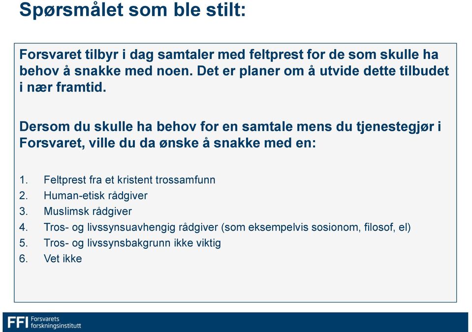 Dersom du skulle ha behov for en samtale mens du tjenestegjør i Forsvaret, ville du da ønske å snakke med en: 1.