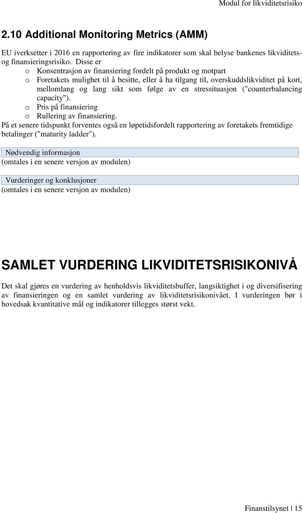 en stressituasjon ("counterbalancing capacity"). o Pris på finansiering o Rullering av finansiering.