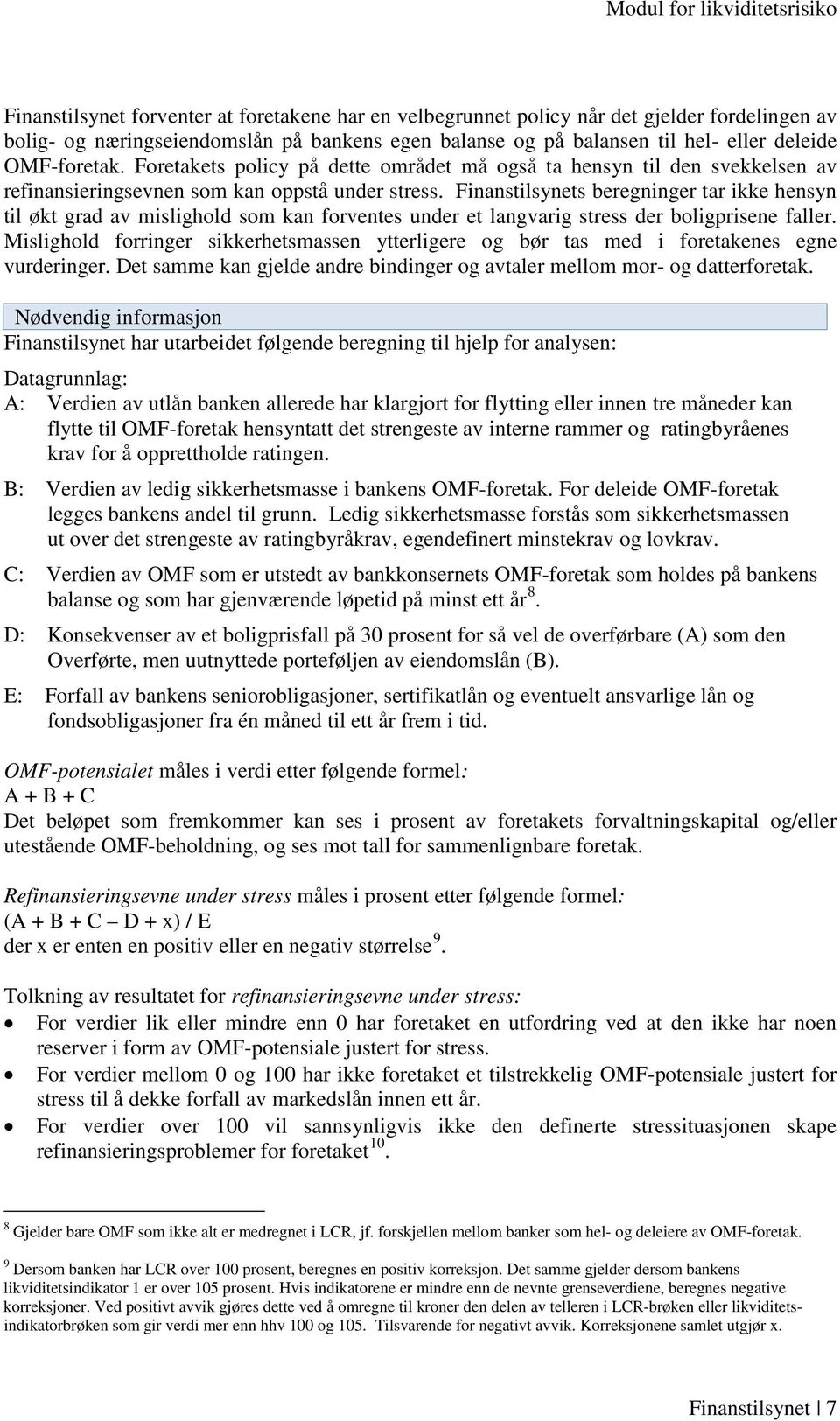 Finanstilsynets beregninger tar ikke hensyn til økt grad av mislighold som kan forventes under et langvarig stress der boligprisene faller.