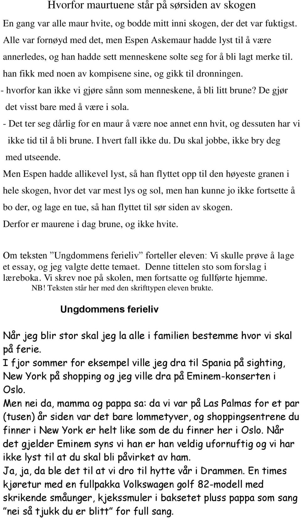 han fikk med noen av kompisene sine, og gikk til dronningen. - hvorfor kan ikke vi gjøre sånn som menneskene, å bli litt brune? De gjør det visst bare med å være i sola.