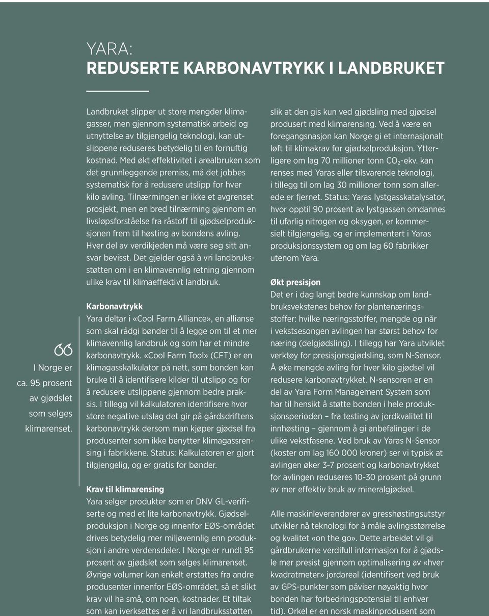 Med økt effektivitet i arealbruken som det grunnleggende premiss, må det jobbes systematisk for å redusere utslipp for hver kilo avling.