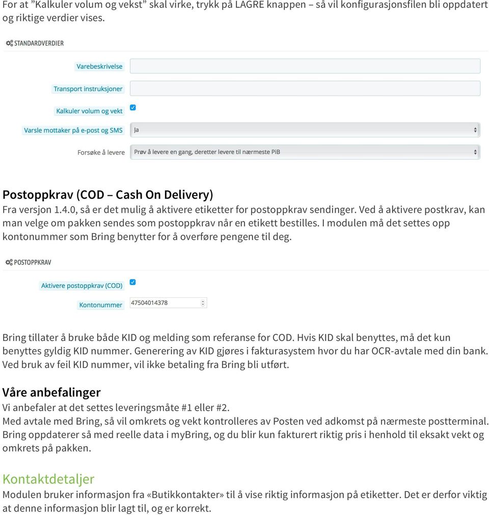 I modulen må det settes opp kontonummer som Bring benytter for å overføre pengene til deg. Bring tillater å bruke både KID og melding som referanse for COD.