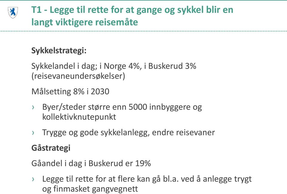 5000 innbyggere og kollektivknutepunkt Trygge og gode sykkelanlegg, endre reisevaner Gåstrategi Gåandel i