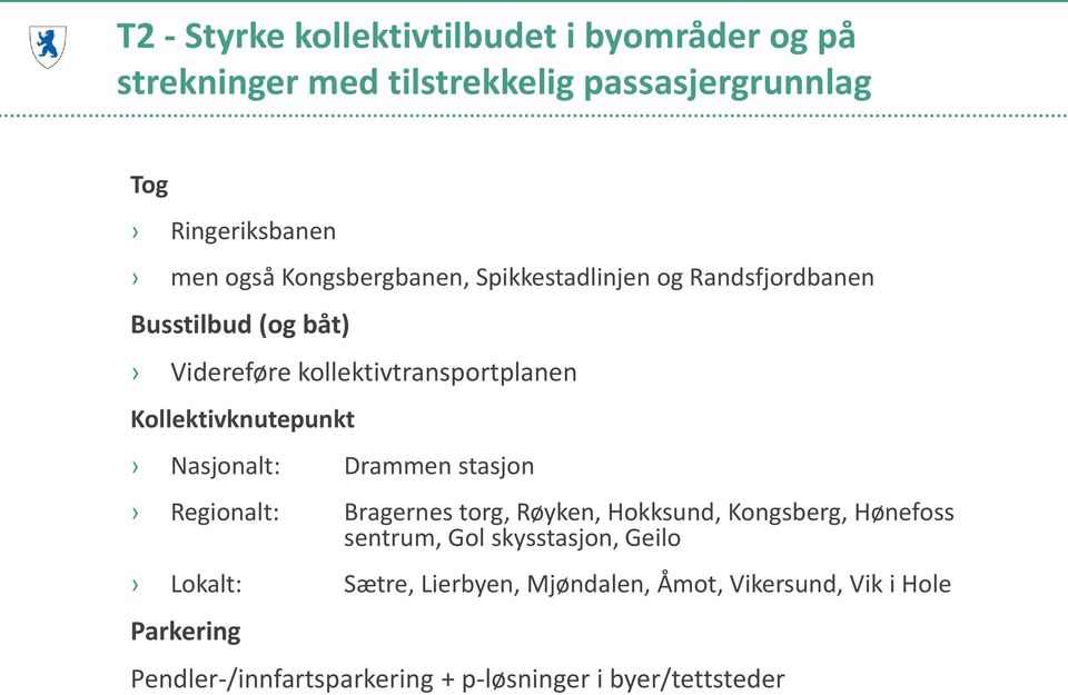 Kollektivknutepunkt Nasjonalt: Drammen stasjon Regionalt: Bragernes torg, Røyken, Hokksund, Kongsberg, Hønefoss sentrum, Gol