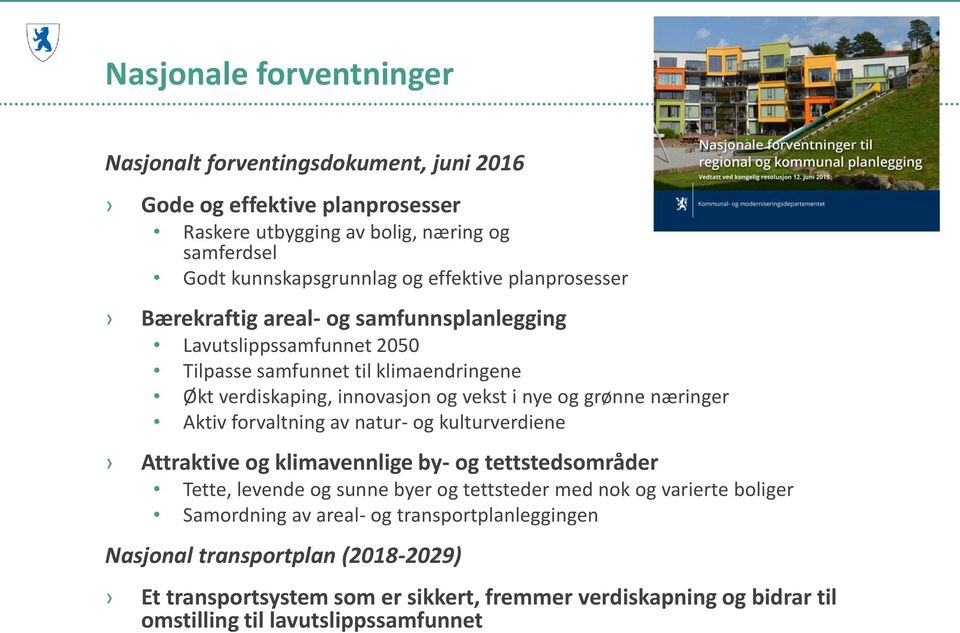 grønne næringer Aktiv forvaltning av natur- og kulturverdiene Attraktive og klimavennlige by- og tettstedsområder Tette, levende og sunne byer og tettsteder med nok og varierte