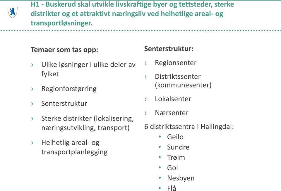 Temaer som tas opp: Ulike løsninger i ulike deler av fylket Regionforstørring Senterstruktur Sterke distrikter