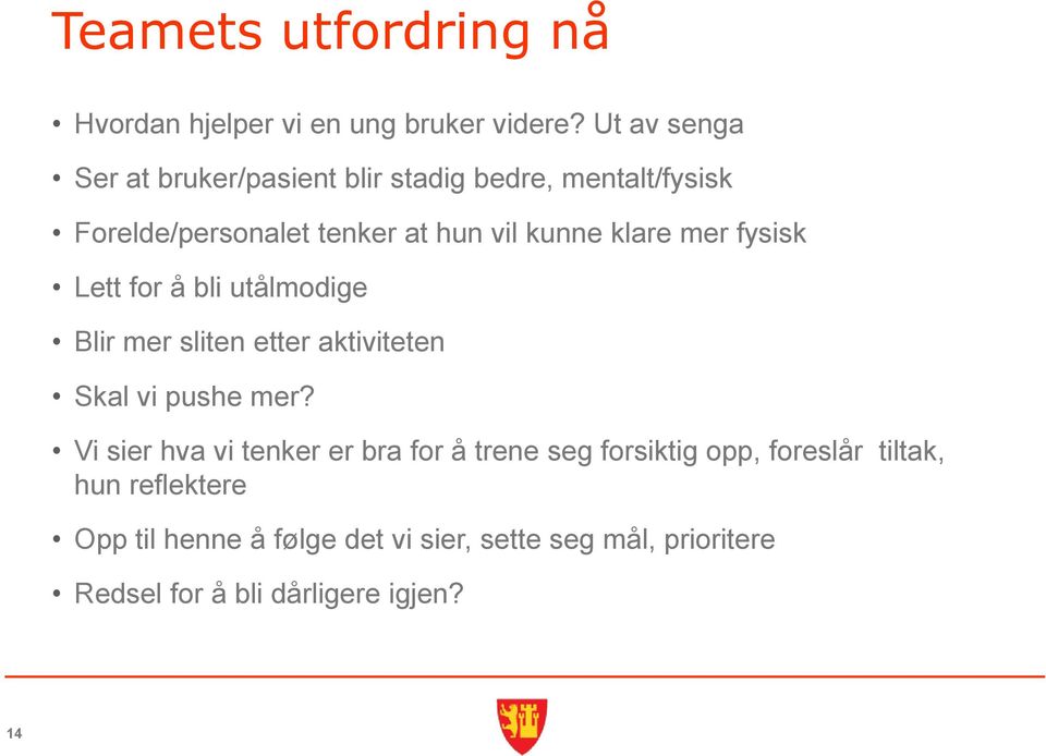 klare mer fysisk Lett for å bli utålmodige Blir mer sliten etter aktiviteten Skal vi pushe mer?