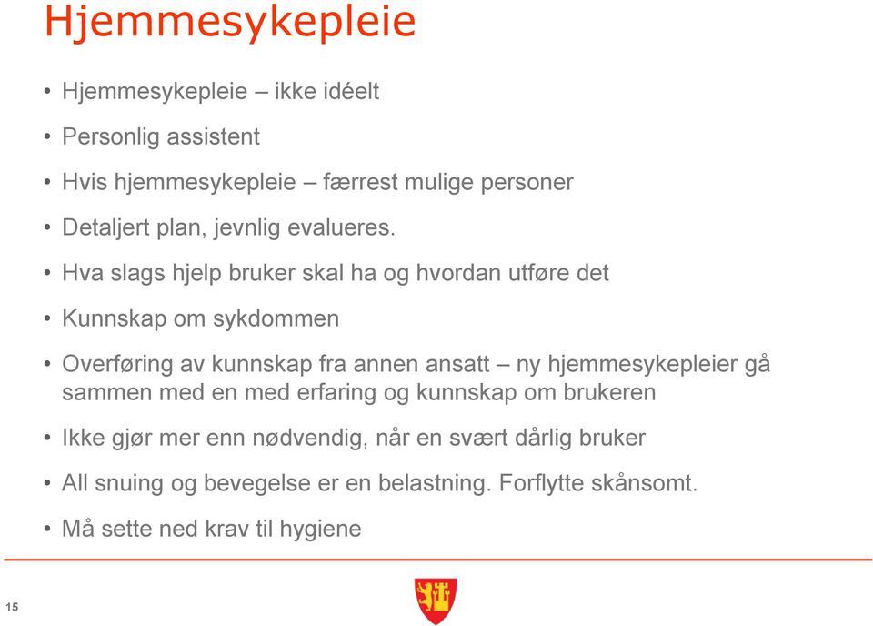 Hva slags hjelp bruker skal ha og hvordan utføre det Kunnskap om sykdommen Overføring av kunnskap fra annen ansatt ny