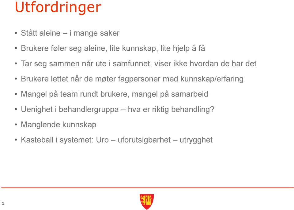 fagpersoner med kunnskap/erfaring Mangel på team rundt brukere, mangel på samarbeid Uenighet i