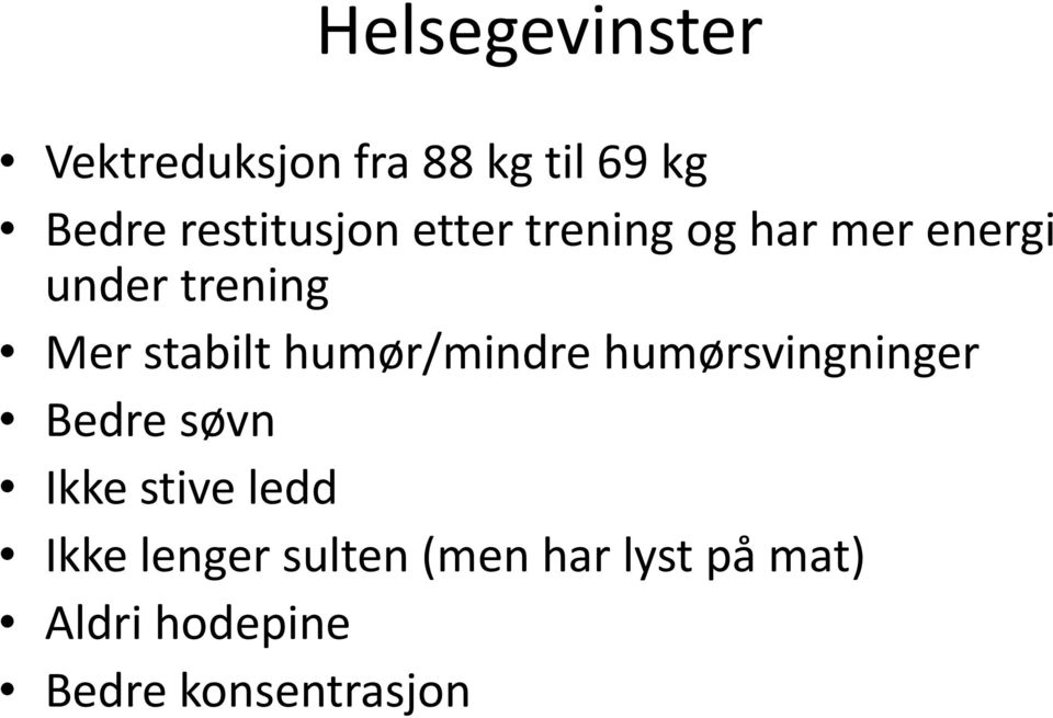 stabilt humør/mindre humørsvingninger Bedre søvn Ikke stive ledd