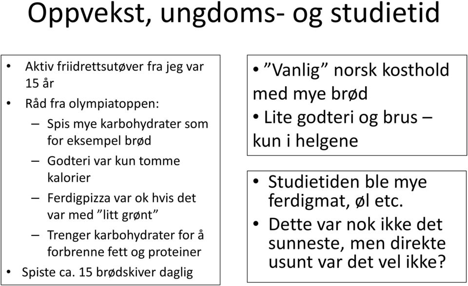 karbohydrater for å forbrenne fett og proteiner Spiste ca.