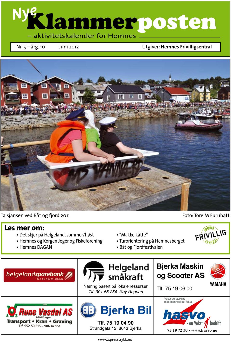 Klammerposten. Nye. Les mer om: Det skjer på Helgeland, sommer/høst. Bjerka  Maskin og Scooter AS. aktivitetskalender for Hemnes - PDF Gratis nedlasting
