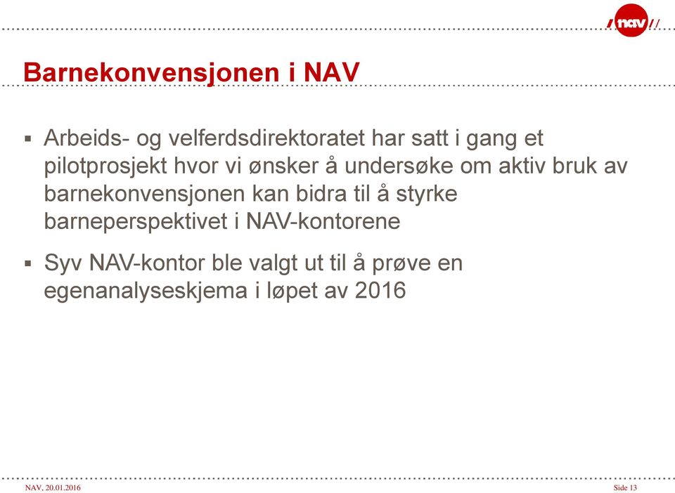 kan bidra til å styrke barneperspektivet i NAV-kontorene Syv NAV-kontor ble