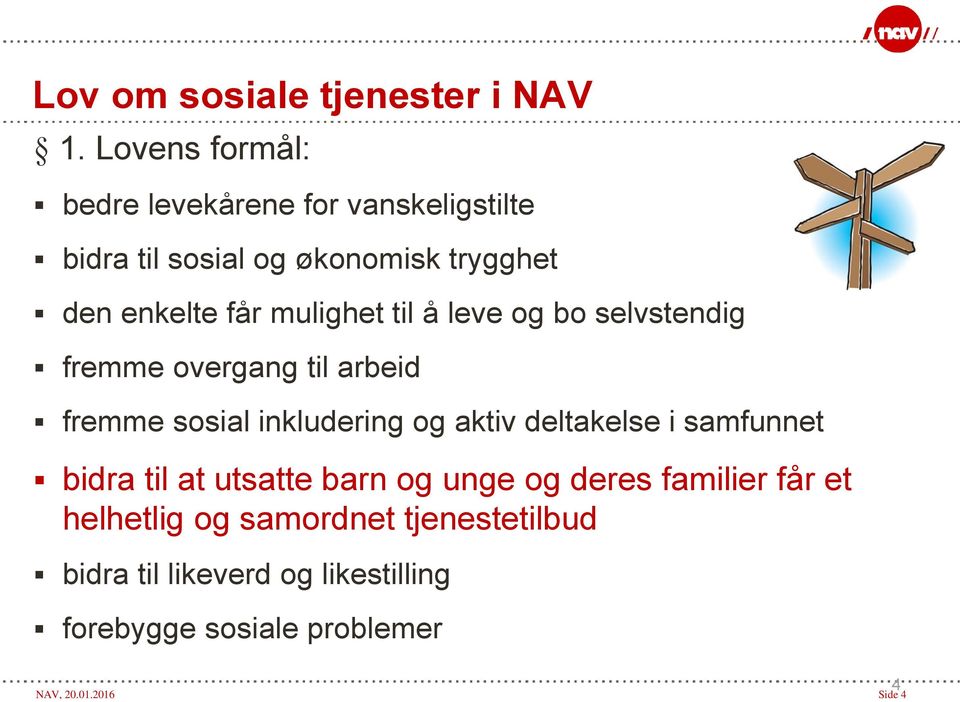 mulighet til å leve og bo selvstendig fremme overgang til arbeid fremme sosial inkludering og aktiv deltakelse