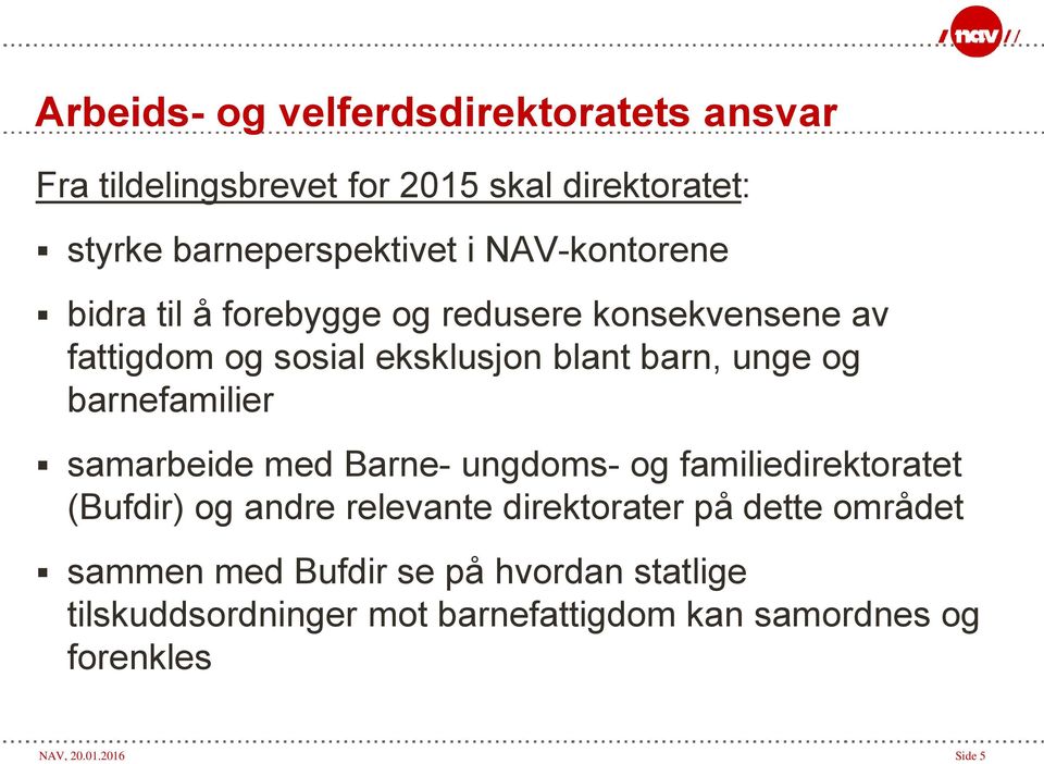 barnefamilier samarbeide med Barne- ungdoms- og familiedirektoratet (Bufdir) og andre relevante direktorater på dette