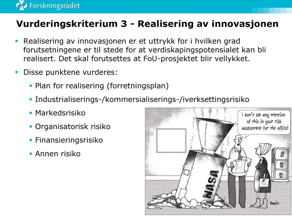 Det skal forutsettes at FoU-prosjektet blir vellykket.