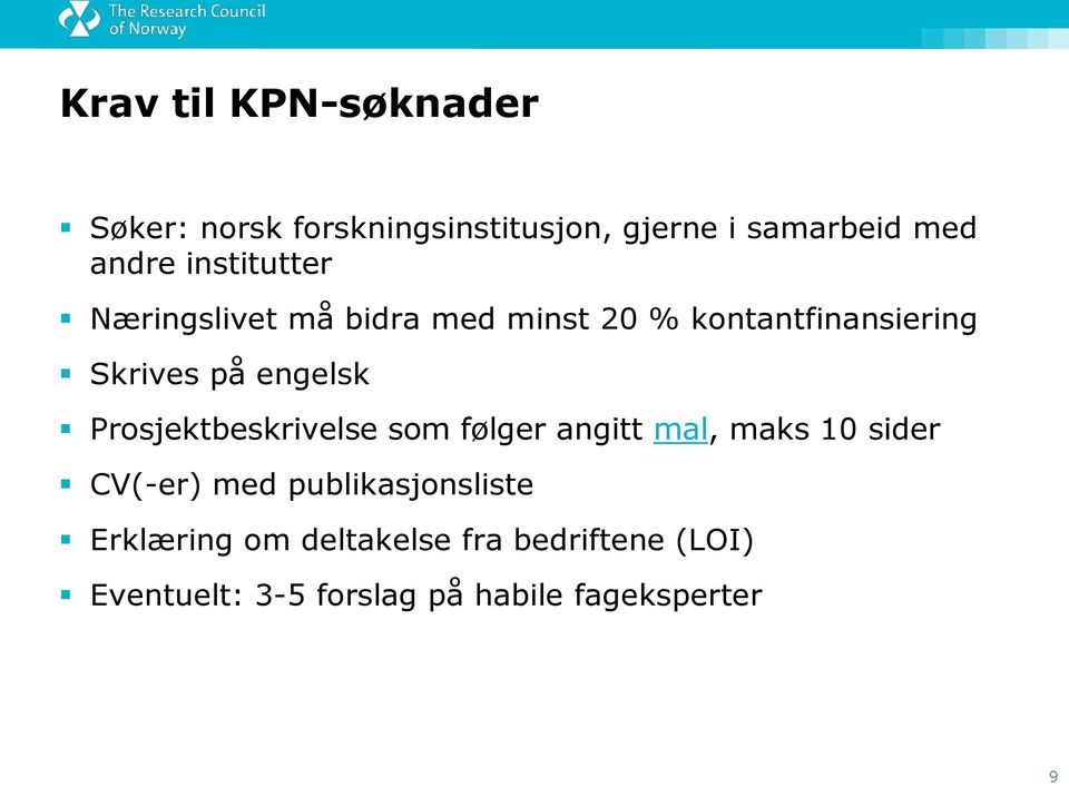 Prosjektbeskrivelse som følger angitt mal, maks 10 sider CV(-er) med publikasjonsliste