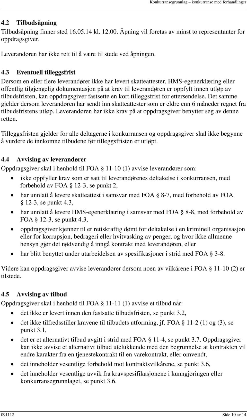 utløp av tilbudsfristen, kan oppdragsgiver fastsette en kort tilleggsfrist for ettersendelse.