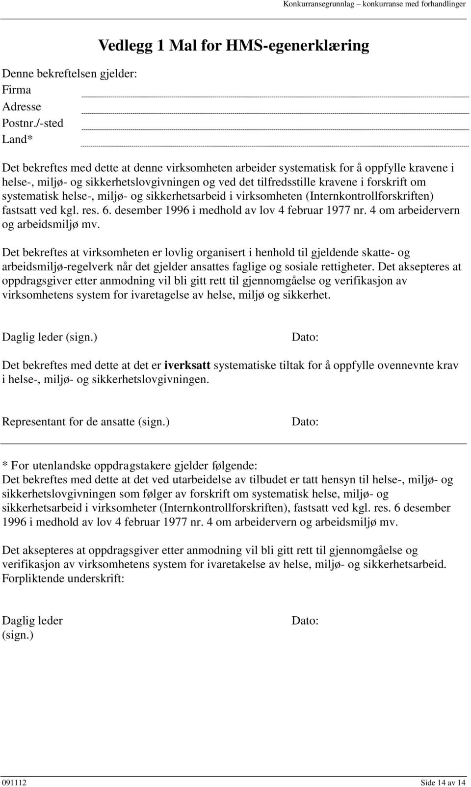 tilfredsstille kravene i forskrift om systematisk helse-, miljø- og sikkerhetsarbeid i virksomheten (Internkontrollforskriften) fastsatt ved kgl. res. 6.