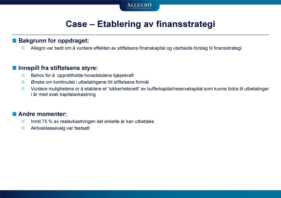 utbetalingene iht stiftelsens formål Vurdere mulighetene or å etablere et sikkerhetsnett av bufferkapital/reservekapital som kunne bidra til