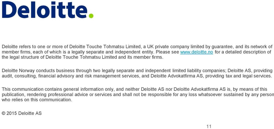 Deloitte Norway conducts business through two legally separate and independent limited liability companies; Deloitte AS, providing audit, consulting, financial advisory and risk management services,