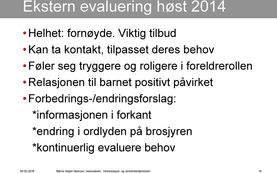 foreldrerollen Relasjonen til barnet positivt påvirket Forbedrings-/endringsforslag: