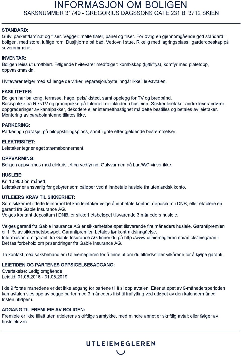 Hvitevarer følger med så lenge de virker, reparasjon/bytte inngår ikke i leieavtalen. FASILITETER: Boligen har balkong, terrasse, hage, peis/ildsted, samt opplegg for TV og bredbånd.