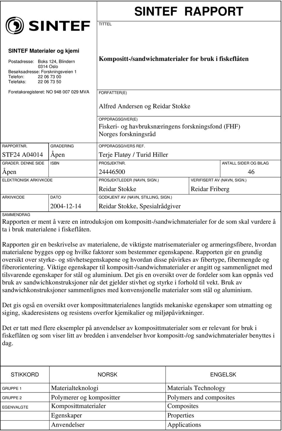 STF24 A04014 Åpen Terje Flatøy / Turid Hiller Fiskeri- og havbruksnæringens forskningsfond (FHF) Norges forskningsråd GRADER. DENNE SIDE ISBN PROSJEKTNR.