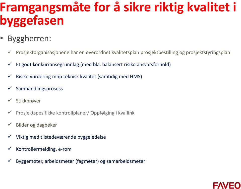 balansert risiko ansvarsforhold) Risiko vurdering mhp teknisk kvalitet (samtidig med HMS) Samhandlingsprosess Stikkprøver