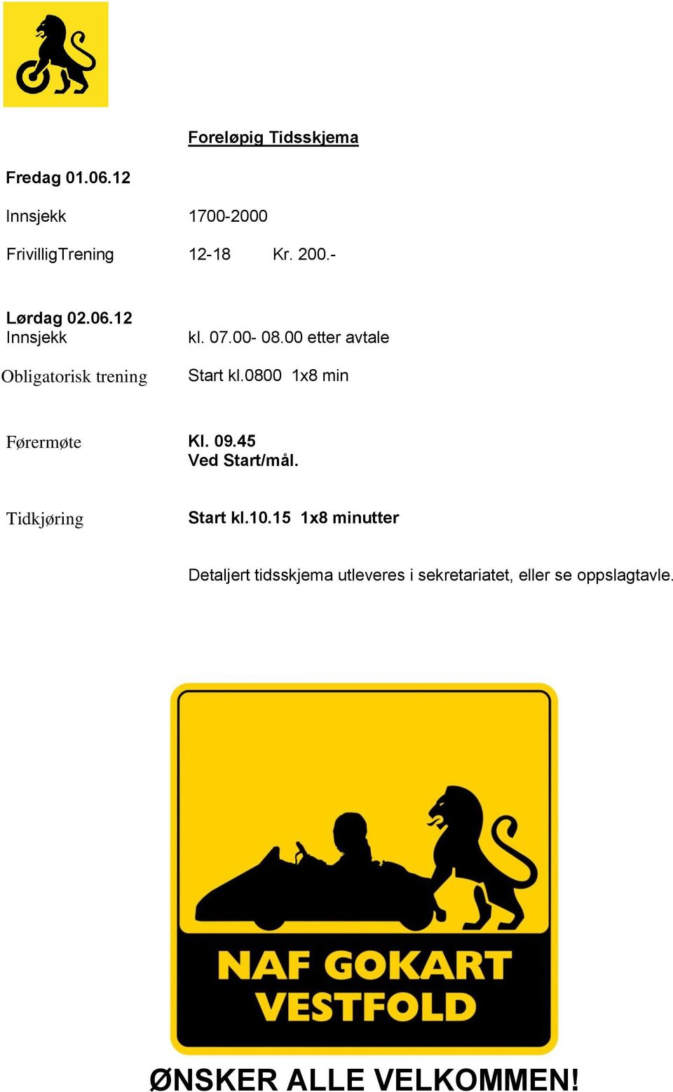 0800 1x8 min Førermøte Kl. 09.45 Ved Start/mål. Tidkjøring Start kl.10.