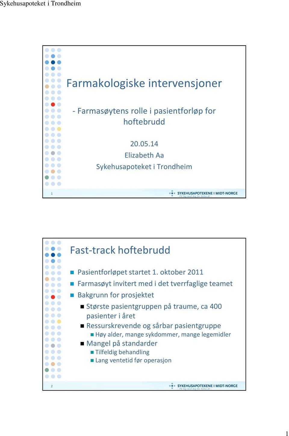 oktober 2011 Farmasøyt invitert med i det tverrfaglige teamet Bakgrunn for prosjektet Største pasientgruppen på traume,