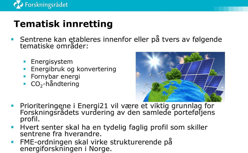 grunnlag for Forskningsrådets vurdering av den samlede porteføljens profil.