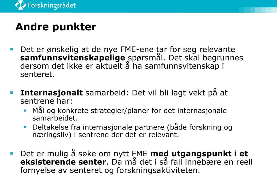 Internasjonalt samarbeid: Det vil bli lagt vekt på at sentrene har: Mål og konkrete strategier/planer for det internasjonale samarbeidet.