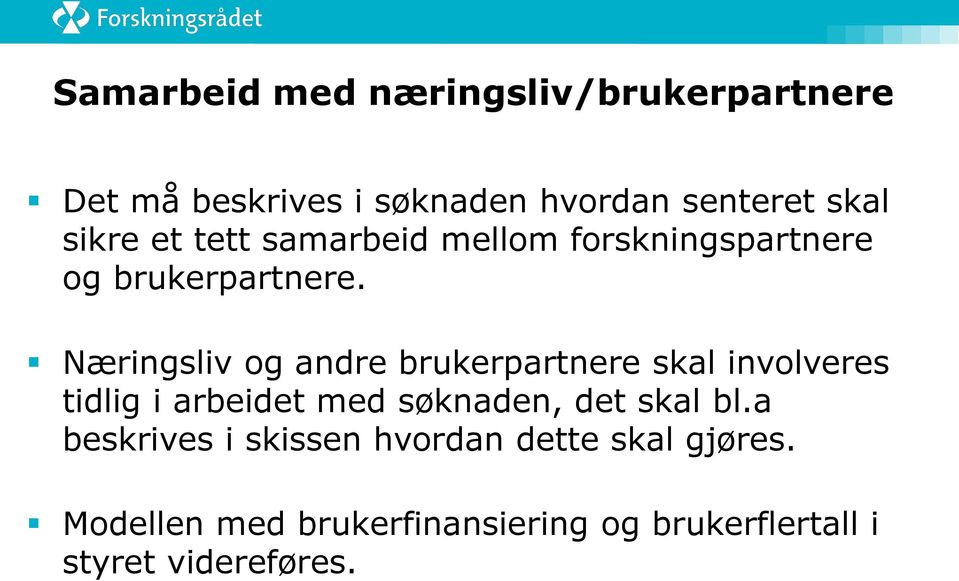 Næringsliv og andre brukerpartnere skal involveres tidlig i arbeidet med søknaden, det skal