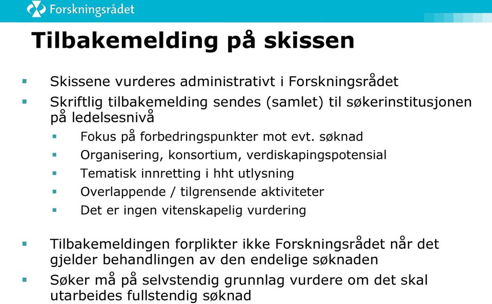 søknad Organisering, konsortium, verdiskapingspotensial Tematisk innretting i hht utlysning Overlappende / tilgrensende aktiviteter Det