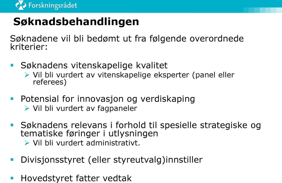 verdiskaping Vil bli vurdert av fagpaneler Søknadens relevans i forhold til spesielle strategiske og tematiske