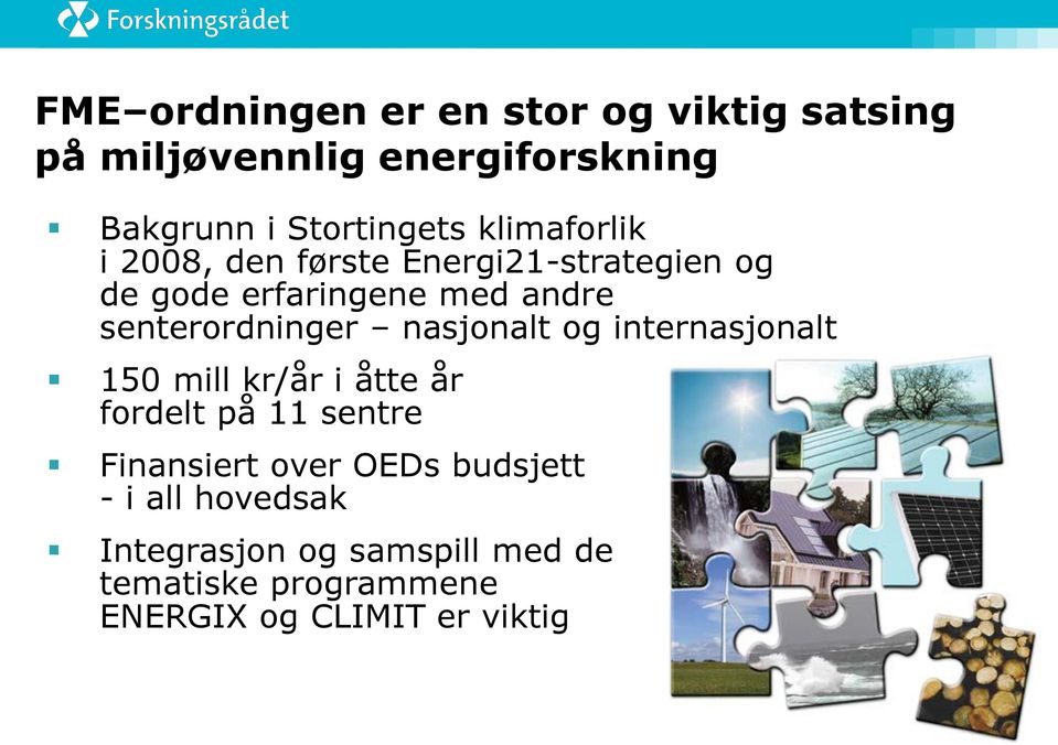 nasjonalt og internasjonalt 150 mill kr/år i åtte år fordelt på 11 sentre Finansiert over OEDs