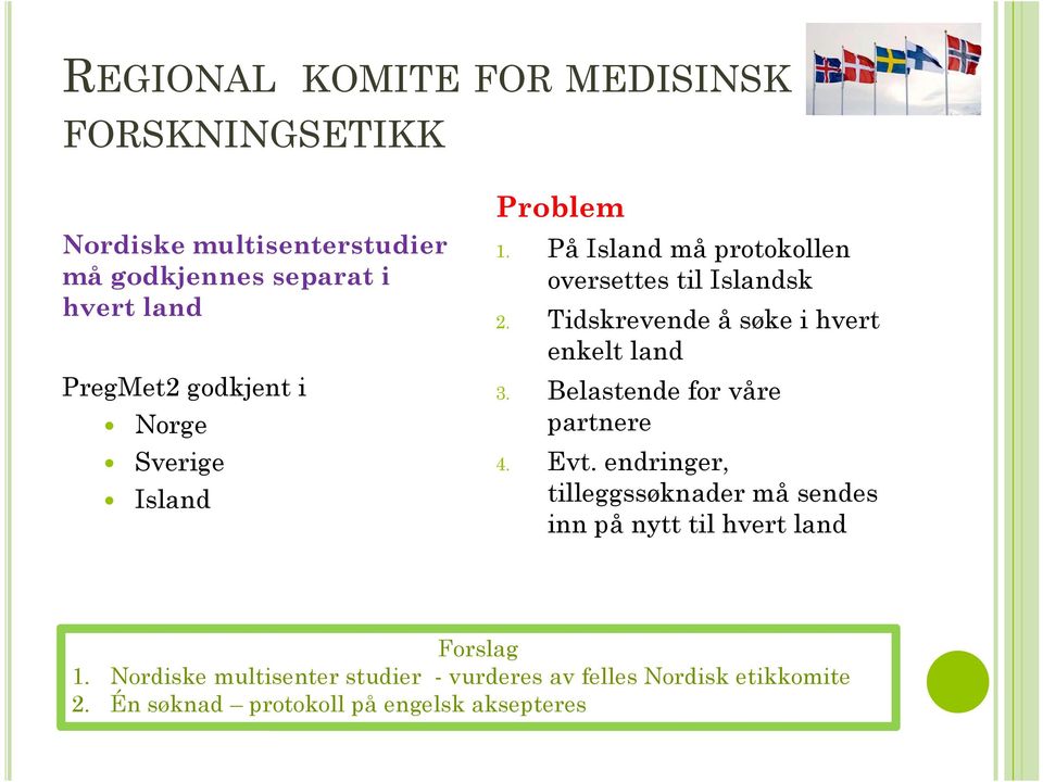 Tidskrevende å søke i hvert enkelt land 3. Belastende for våre partnere 4. Evt.