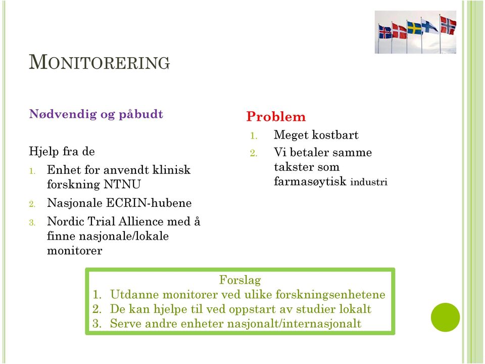 Nordic Trial Allience med å finne nasjonale/lokale monitorer Forslag 1.
