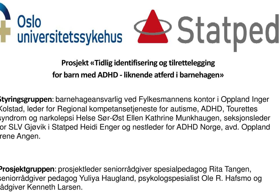Ellen Kathrine Munkhaugen, seksjonsleder r SLV Gjøvik i Statped Heidi Enger og nestleder for ADHD Norge, avd. Oppland ene Angen.