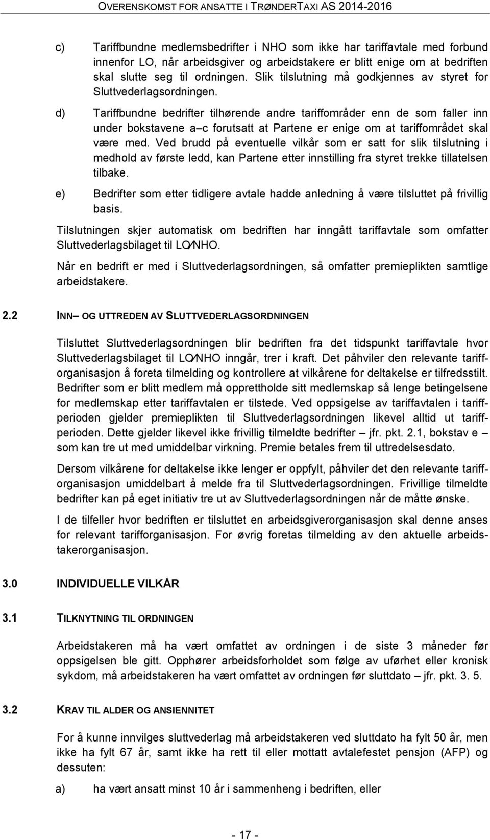 d) Tariffbundne bedrifter tilhørende andre tariffområder enn de som faller inn under bokstavene a c forutsatt at Partene er enige om at tariffområdet skal være med.