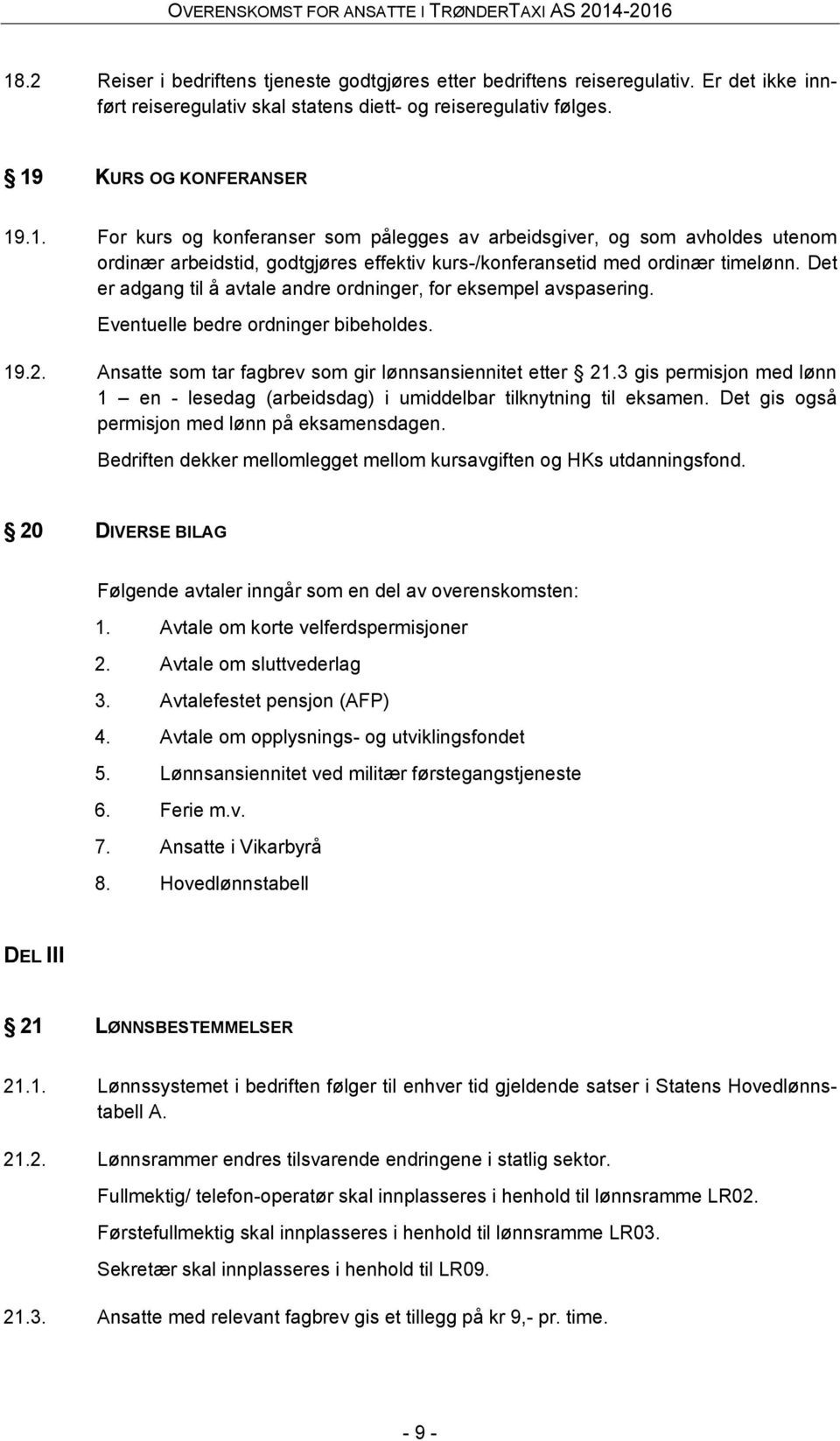 3 gis permisjon med lønn 1 en - lesedag (arbeidsdag) i umiddelbar tilknytning til eksamen. Det gis også permisjon med lønn på eksamensdagen.