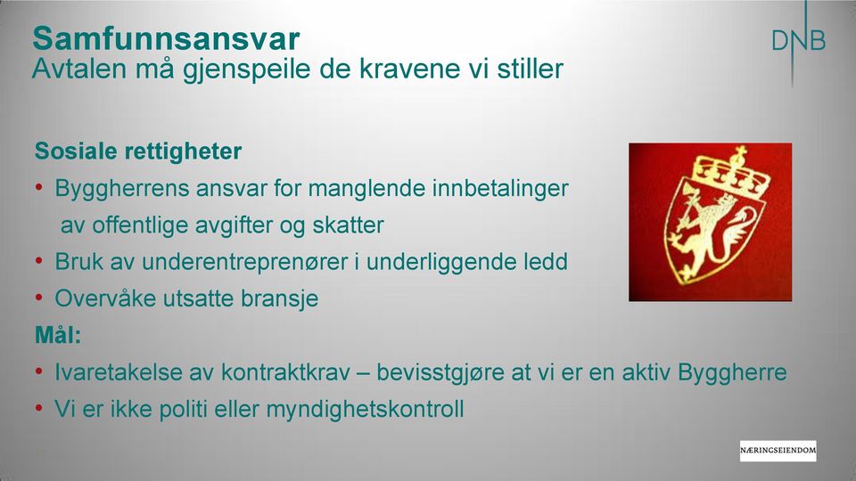 underentreprenører i underliggende ledd Overvåke utsatte bransje Mål: Ivaretakelse av