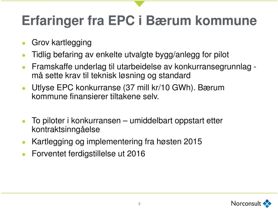 EPC konkurranse (37 mill kr/10 GWh). Bærum kommune finansierer tiltakene selv.